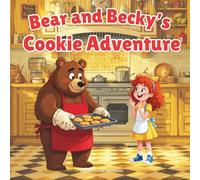 Bear and Becky's Cookie Adventure: A Sweet Story About Baking, Friendship, and How to Make the Best Chocolate Chip Cookies