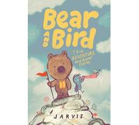 Bear and Bird: The Adventure and Other Stories : Book 3 in the internationally successful series for children aged 5-7 from Jarvis