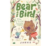 Bear and Bird: The Stick and Other Stories : Book 4 in the internationally successful series for children aged 5-7 from Jarvis