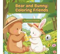 Bear and Bunny: Coloring Friends: Creative Adventures with a Bear and a Bunny