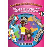 Bear Bear And A.C.’s Adventures: The Life Of A Military Child And His Friend-Global Citizen