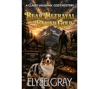 Bear, Betrayal and Buried Gold: A Claire Vaughan Cozy Mystery