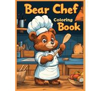 Bear Chef Coloring Book: Animal Cooking Scenes, Fun Kitchen-Themed Coloring Pages for Stress Relief