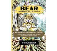 Bear Coloring Book for Kids & Adults: Relaxing Bear Scenes for Mindful Coloring with Detailed Wildlife, Fantasy, and Designs for Stress Relief