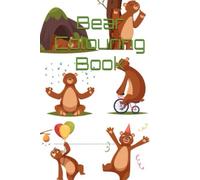 Bear Colouring Book: A Fun and Relaxing Collection of Bear Illustrations for kids: A Delightful Bear-Themed Coloring Adventure Featuring Cute, ... Bears for Stress Relief and Creativity