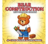 Bear Construction Left-Handed Edition: Cute Construction Animal Coloring Book for Kids - Fluffy Bears, Tiny Tools, Easy Outlines, Building Play Scenes for Creative Toddlers & Preschool Fun