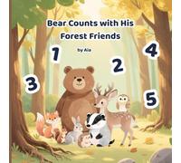 Bear Counts with His Forest Friends: A Gentle Counting Book from One to Ten for Curious Little Learners, for kids 3-8 years