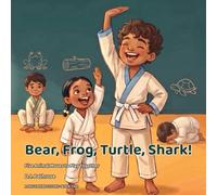 Bear, Frog, Turtle, Shark!: A Jiu-Jitsu Story With Five Animal Moves to Play Together: 2