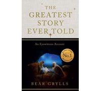 Bear Grylls Bear Grylls Bear Gryl The Greatest Story Ever To (Copertina rigida)