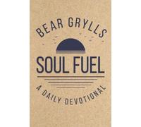 Bear Grylls Bear Grylls Soul Fuel (Copertina rigida)