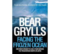 Bear Grylls Facing the Frozen Ocean (Tascabile)