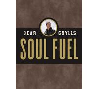 Bear Grylls Soul Fuel (Copertina rigida)