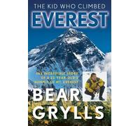 Bear Grylls The Kid Who Climbed Everest (Tascabile)