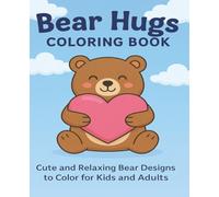 Bear Hugs Coloring Book: Cute and Relaxing Bear Designs to Color for Kids and Adults