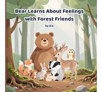 Bear Learns About Feelings with Forest Friends: A Gentle Children’s Picture Book to Explore Emotions, Kindness, and Friendship (Ages 3-8)