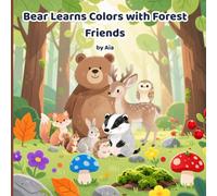 Bear Learns Colors with Forest Friends: A Gentle Educational Story for Kids Ages 3-8 to Discover Colors in Nature
