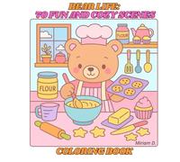 BEAR LIFE: 70 FUN AND COZY SCENES: COLORING BOOK