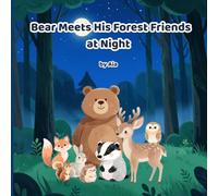 Bear Meets His Forest Friends at Night: A gentle bedtime adventure exploring the peaceful nighttime forest with friends, for kids ages 3-8