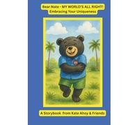 Bear Nate My World’s All Right Embracing Your Uniqueness: A storybook from Kate Ahoy & Friends