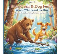 Bear Oren & Dog Fenn Friends Who Saved the River: A heartfelt Story About Caring for Nature and Each Other, kids age 5-7 Book about Friendship. Picture book