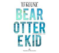 Bear, Otter e Kid. The Seafare chronicles. Vol. 1 - Klune T.J.