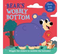 Bear’s Wobbly Bottom: A fun-filled new interactive novelty board book series with sliders to wobble!