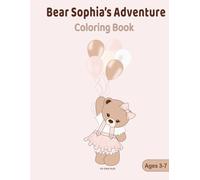 Bear Sophia Adventure Coloring Book: Cute Adventures and Easy Coloring Pages for Kids Ages 3-7