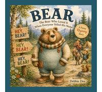 Bear: The Bear Who Loved It When Everyone Yelled His Name!