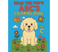 Bear the Pup’s ABC Coloring Book: Learn the Alphabet with Positive Words, Big Letters, and Cute Illustrations for Kids Ages 4-7