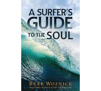 Bear Woznick A Surfer's Guide to the Soul (Tascabile)