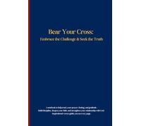 Bear Your Cross: Embrace the Challenge & Seek the Truth