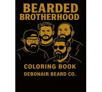 Bearded Brotherhood: A Coloring Book by Debonair Beard Co.: A celebration of real men, beards, and the culture behind the confidence.