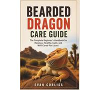 Bearded Dragon Care Guide: The Complete Beginner’s Handbook for Raising a Healthy, Calm, and Well-Cared-For Lizard
