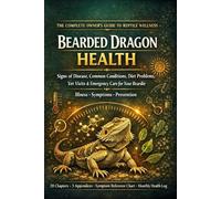 Bearded Dragon Health: Signs of Disease, Common Conditions, Diet Problems, Vet Visits & Emergency Care for Your Beardie
