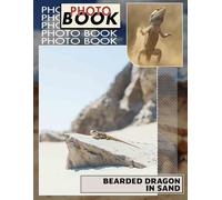 Bearded Dragon in Sand Photo Book: Explore 40 Stunning Images Capturing Bearded Dragons Enjoying Their Natural Sandy Habitat