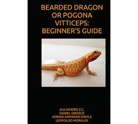 BEARDED DRAGON OR POGONA VITTICEPS: BEGINNER'S GUIDE