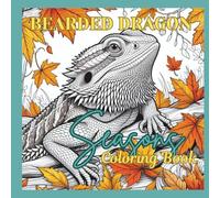 Bearded Dragon Seasonal Coloring Book: Cute & Funny Bearded Dragons Through the Seasons - A Fun Coloring Adventure for Kids, Teens & Adults