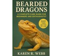 BEARDED DRAGONS: A Complete Care Guide for Beginners and Enthusiasts