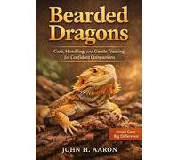 Bearded Dragons: Care, Handling, and Gentle Training for Confident Companions