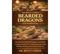 BEARDED DRAGONS HANDBOOK: “The Ultimate Bearded Dragon Care Guide: Complete Handbook for Feeding, Housing, Health, Shedding, Breeding, and Long-Term Pet Care”