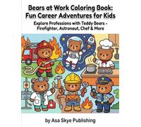 Bears at Work Coloring Book: Fun Career Adventures for Kids: Explore Professions with Teddy Bears - Firefighter, Astronaut, Chef & More