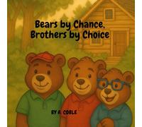 Bears by Chance, Brothers by Choice: A Story About Friendship That Turned into Forever