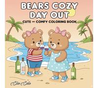 Bears Cozy Day Out: Whimsical Bear Coloring Book for Relaxation: Cozy and Adorable Bear-Themed Scenes for Teenagers, Young Adults, and Adult Coloring Fans
