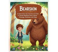 Bearskin: A Classic Fairy Tale Adventure for Kids: A Gentle Bedtime Story About Courage, Kindness, and Hope