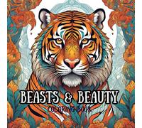 Beast and Beauty ; Adult Coloring Book for mind clarity: "Nature's Beauty, the Beast Within"