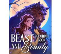 Beast and Beauty Coloring Book: Step into an Enchanting Fairytale Realm Coloring Pages with Romantic Story Designs for Adults to Color and Find Peace