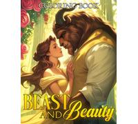 Beast and Beauty Coloring Book: Timeless Romance Coloring Pages Featuring Elegant Love Stories, Beautiful Illustrations and Enchanting Adventures for Adults to Relax and Unwind