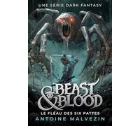 Beast & Blood : Une Série Dark Fantasy: Le Fléau des Six Pattes