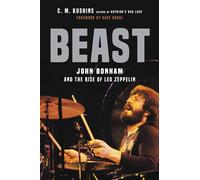 Beast: John Bonham and the Rise of Led Zeppelin by C. M. Kushins