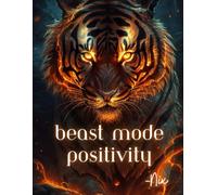 Beast Mode Positivity: Timeless Parables to Strengthen Your Mindset and Awaken Your Inner Beast
